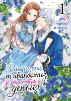 Puisque vous m'abandonnez, je vous mettrai  genoux - Tome 01 - Livre (Manga)