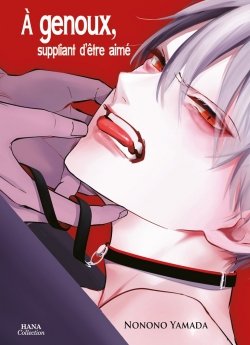 image : A genoux, suppliant d'tre aim - Livre (Manga) - Yaoi - Hana Collection