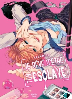 image : Je r�ve d'�tre ton esclave - Livre (Manga) - Yaoi - Hana Book